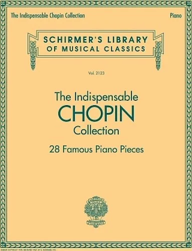 The Indispensable Chopin Collection - 28 Famous Piano Pieces - Schirmer's Library of Musical Classics Vol. 2123