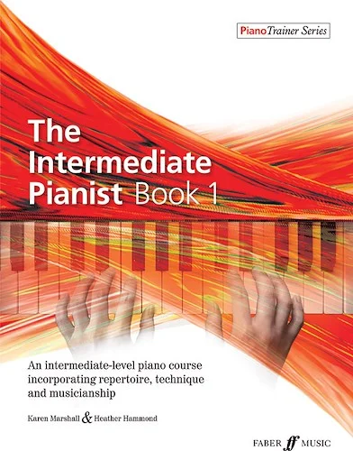 The Intermediate Pianist, Book 1: An Intermediate-Level Piano Course Incorporating Repertoire, Technique, and Musicianship