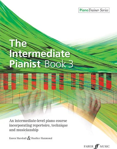 The Intermediate Pianist, Book 3: An Intermediate-Level Piano Course Incorporating Repertoire, Technique, and Musicianship