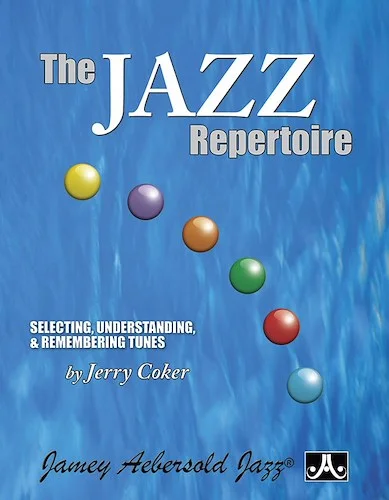 The Jazz Repertoire: Selecting, Understanding & Remembering Tunes