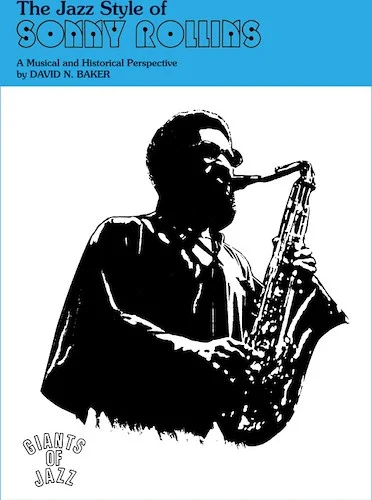 The Jazz Style of Sonny Rollins (Tenor Saxophone): A Musical and Historical Perspective