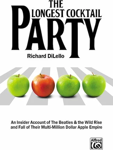 The Longest Cocktail Party: An Insider Account of The Beatles & the Wild Rise and Fall of Their Multi-Million Dollar Apple Empire