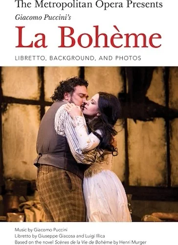 The Metropolitan Opera Presents: Puccini's La Boheme - Libretto, Background, and Photos