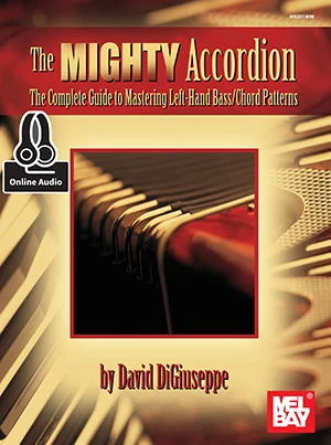 The Mighty Accordion:<br>The Complete Guide to Mastering Left Hand Bass/Chord Patterns