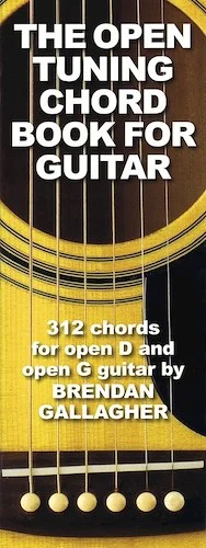 The Open Tuning Chord Book for Guitar - 312 Chords for Open D and Open G Guitar