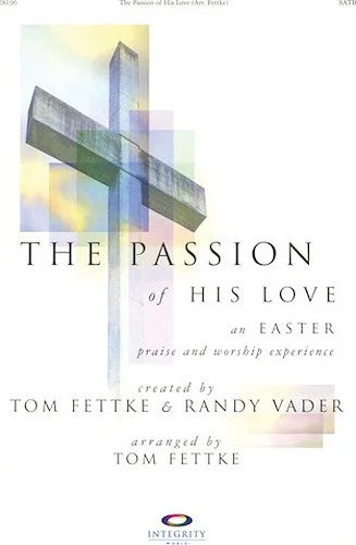 The Passion of His Love - An Easter Praise and Worship Experience