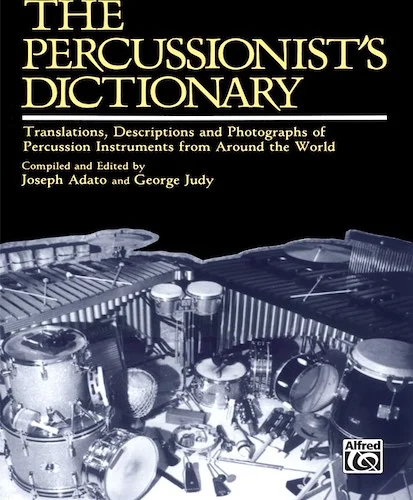 The Percussionist's Dictionary: Translations, Descriptions, and Photographs of Percussion Instruments from Around the World