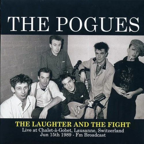 The Pogues - The Laughter And The Fight: Live At Chalet-A-Gobet, Lausanne, Switzerland June 15th 1989