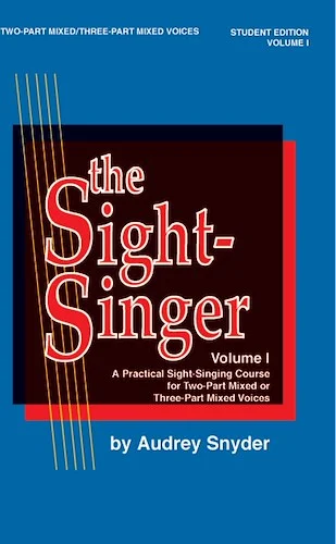 The Sight-Singer, Volume I for Two-Part Mixed/Three-Part Mixed Voices: A Practical Sight-Singing Course for Two-Part Mixed or Three-Part Mixed Voices