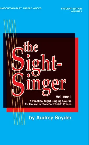 The Sight-Singer, Volume I for Unison/Two-Part Treble Voices: A Practical Sight-Singing Course for Unison or Two-Part Treble Voices