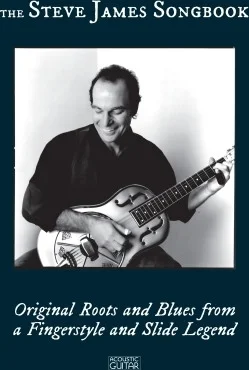 The Steve James Songbook - Original Roots and Blues from a Fingerstyle and Slide Legend