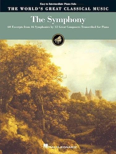 The Symphony - 60 Excerpts from 46 Symphonies by 12 Great Composers