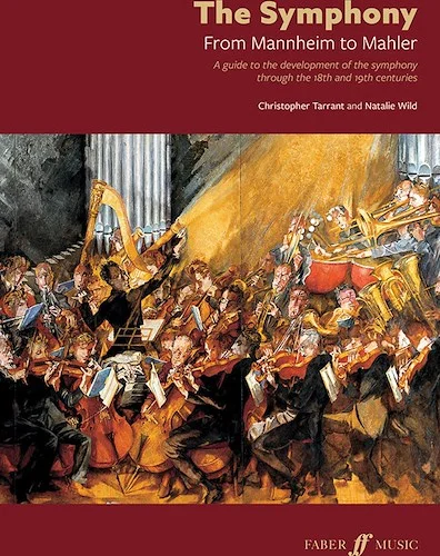 The Symphony: From Mannheim to Mahler<br>A Guide to the Development of the Symphony Through the 18th and 19th Centuries