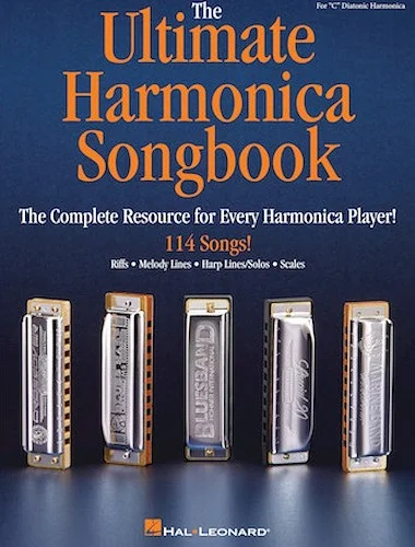 The Ultimate Harmonica Songbook - The Complete Resource for Every Harmonica Player!
