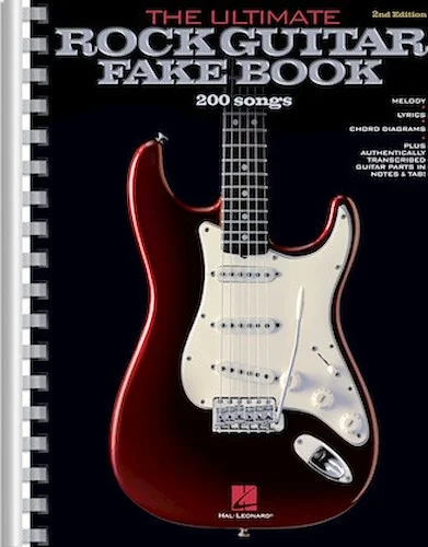 The Ultimate Rock Guitar Fake Book - 2nd Edition - 200 Songs Authentically Transcribed for Guitar in Notes & Tab!