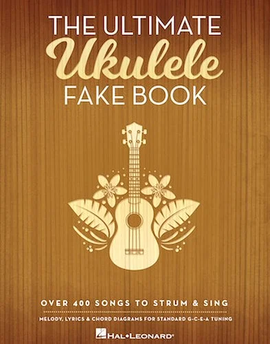 The Ultimate Ukulele Fake Book - Over 400 Songs to Strum & Sing