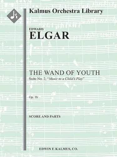 The Wand of Youth: Suite No. 2, Op. 1b (Music to a child's play)<br>