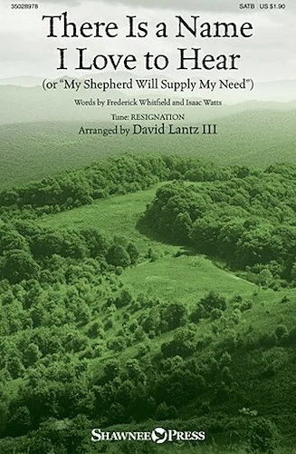 There Is a Name I Love to Hear - (or "My Shepherd Will Supply My Need")