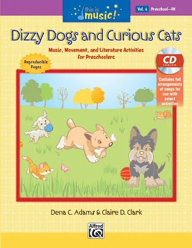 This Is Music! Volume 6: Dizzy Dogs and Curious Cats: Music, Movement, and Literature Activities for Preschoolers