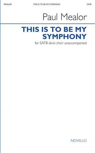 This Is To Be My Symphony - SATB divisi