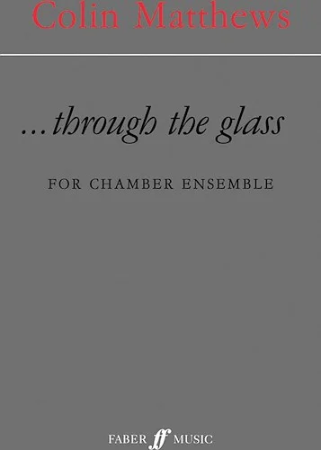 ...Through the Glass: For Chamber Ensemble
