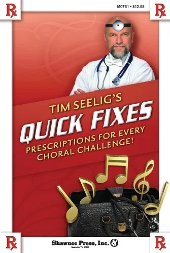 Tim Seelig's Quick Fixes - Prescriptions for Every Choral Challenge!