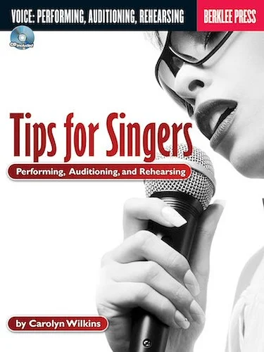 Tips for Singers - Performing, Auditioning, and Rehearsing