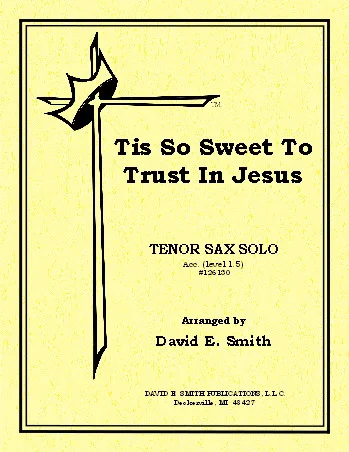 Tis So Sweet To Trust In Jesus