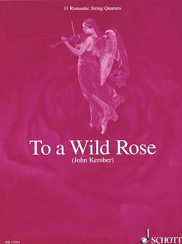 To a Wild Rose - 11 Romantic String Quartets