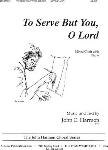 To Serve But You, O Lord