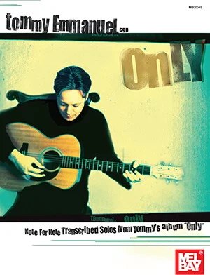 Tommy Emmanuel - Only<br>Note for Note Transcribed Solos from Tommy's album Only