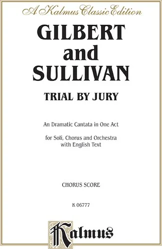 Trial by Jury, A Dramatic Cantata in One Act: For Solo, Chorus and Orchestra with English Text (Choral Score)