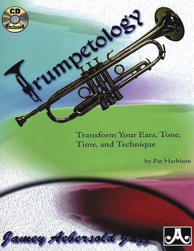 Trumpetology: Transform Your Ears, Tone, Time, and Technique