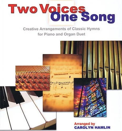 Two Voices One Song - Creative Arrangements of Classic Hymns for Piano and Organ Duet