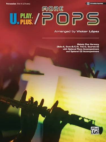 U.Play.Plus: More Pops: Melody Plus Harmony (Solo---A, Duet---B/C/D, Trio---C, Quartet---D) with Optional Piano Accompaniment and Optional CD Accompaniment