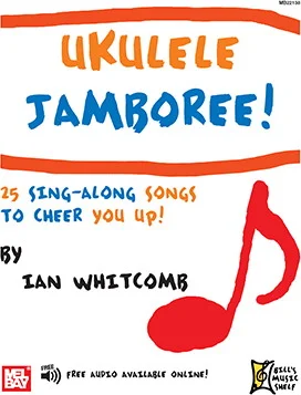 Ukulele Jamboree!<br>25 Sing-Along Songs To Cheer You Up!