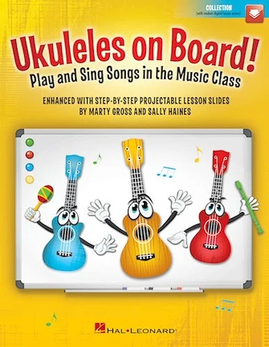 Ukuleles on Board! - Play and Sing Songs in the Music Class with Step-by-Step Projectable Lesson Slides