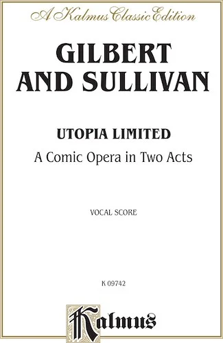 Utopia Limited, A Comic Opera in Two Acts: Vocal Score with English Text