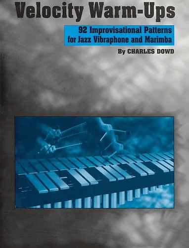 Velocity Warm-Ups for Jazz Vibraphone: 92 Improvisational Patterns for Jazz Vibraphone and Marimba