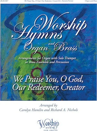 We Praise You, O God, Our Redeemer, Creator - Worship Hymns for Organ and Brass