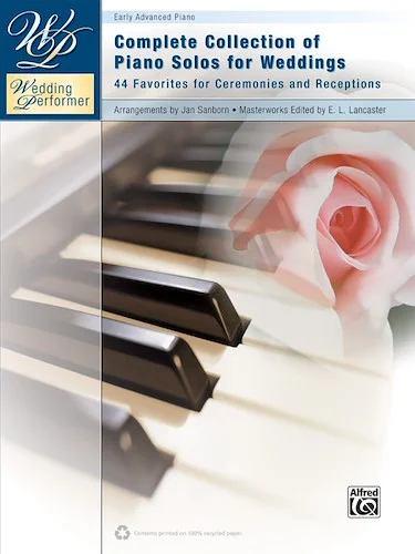 Wedding Performer: Complete Collection of Piano Solos for Weddings: 44 Favorites for Ceremonies and Receptions
