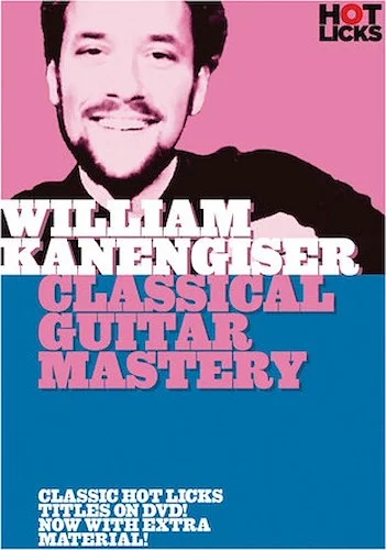 William Kanengiser - Clasical Guitar Mastery