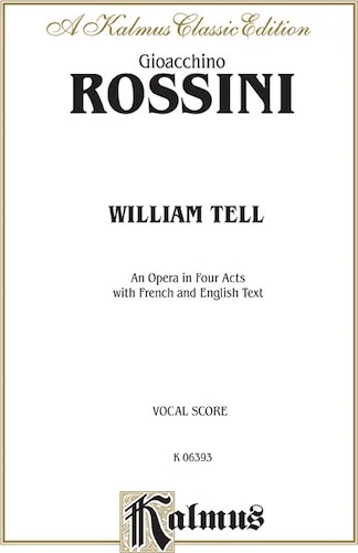 William Tell, An Opera in Four Acts: For Solo, Chorus, and Orchestra with English and French Text (Vocal Score)