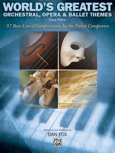 World's Greatest Orchestral, Opera & Ballet Themes: 57 Best-Loved Compositions by the Finest Composers